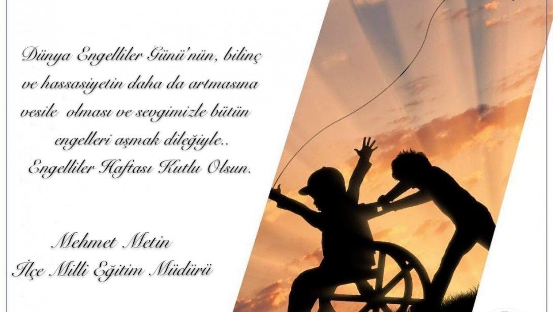 İlçe Milli Eğitim Müdürü Mehmet Metin'in 10-16 Mayıs Engelliler Haftası Dolayısıyla Yayımladıkları Mesajları.